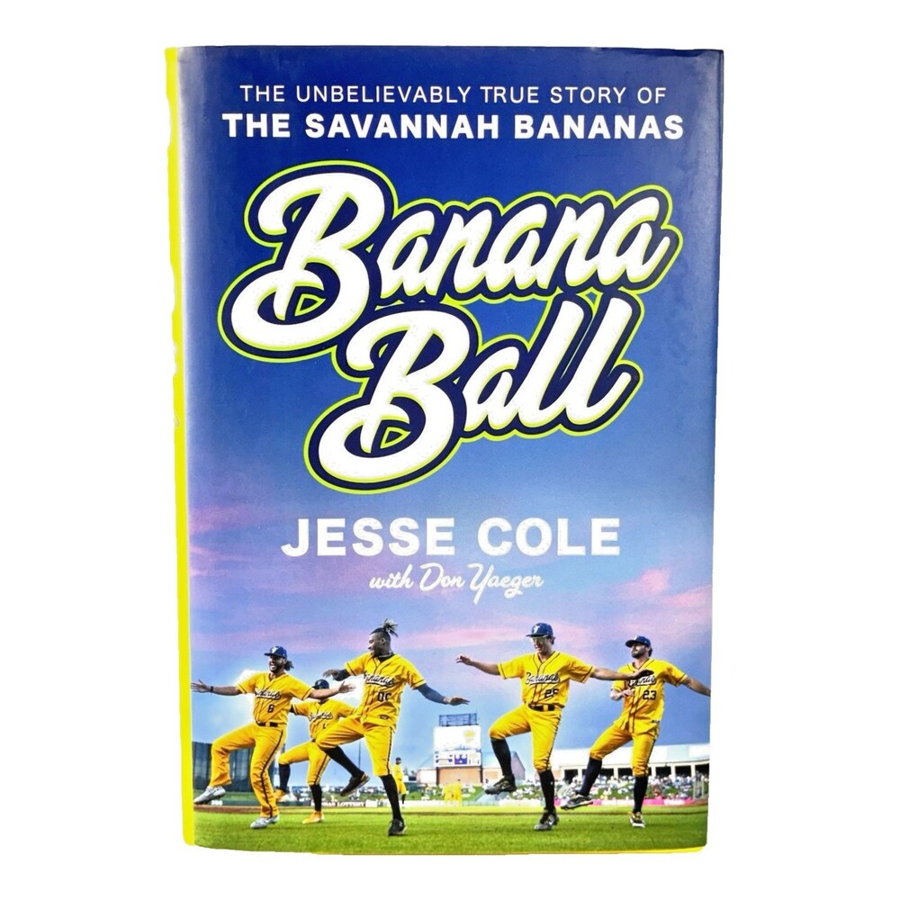 Banana Ball: The Unbelievably True Story of the Savannah Bananas by Jesse Cole